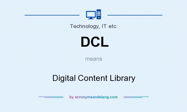 What does DCL mean? It stands for Digital Content Library