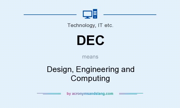 What does DEC mean? It stands for Design, Engineering and Computing