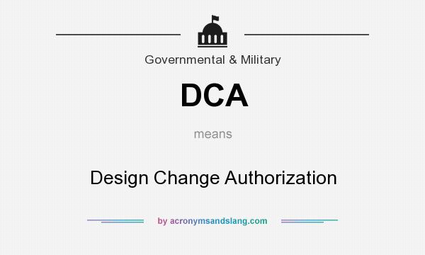What does DCA mean? It stands for Design Change Authorization