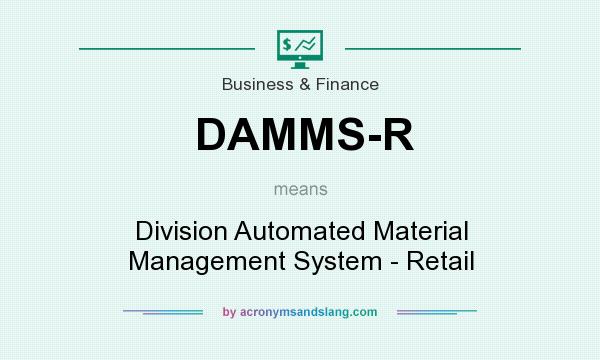 What does DAMMS-R mean? It stands for Division Automated Material Management System - Retail
