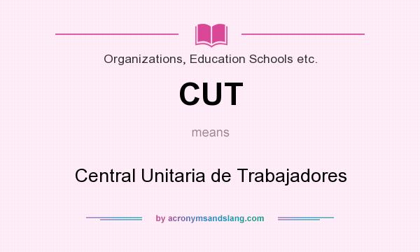 What does CUT mean? It stands for Central Unitaria de Trabajadores