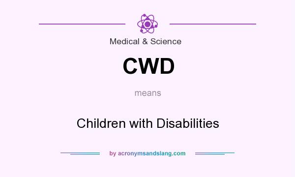 What does CWD mean? It stands for Children with Disabilities