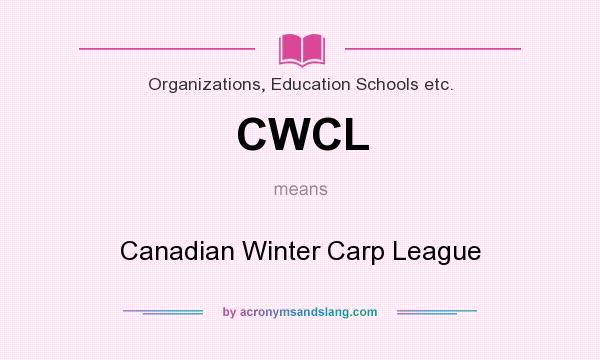 What does CWCL mean? It stands for Canadian Winter Carp League