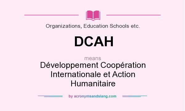 What does DCAH mean? It stands for Développement Coopération Internationale et Action Humanitaire