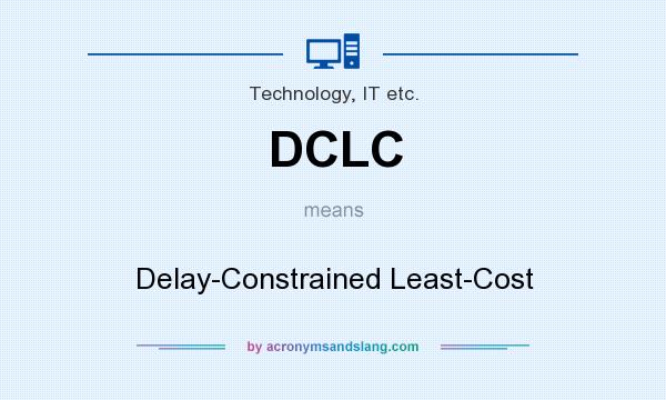 What does DCLC mean? It stands for Delay-Constrained Least-Cost