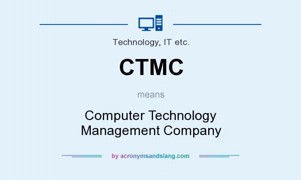 What does CTMC mean? It stands for Computer Technology Management Company