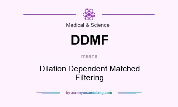 What does DDMF mean? It stands for Dilation Dependent Matched Filtering