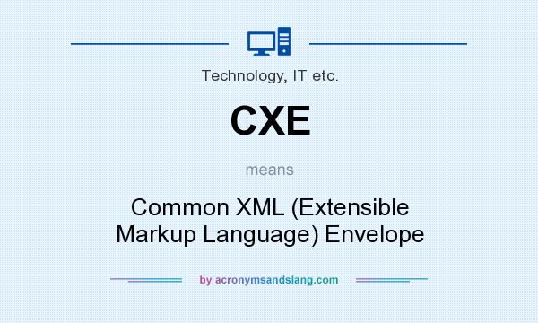 What does CXE mean? It stands for Common XML (Extensible Markup Language) Envelope
