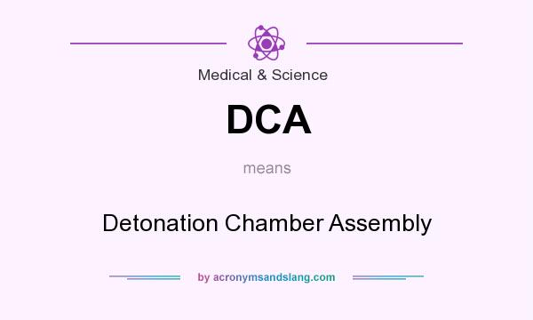 What does DCA mean? It stands for Detonation Chamber Assembly
