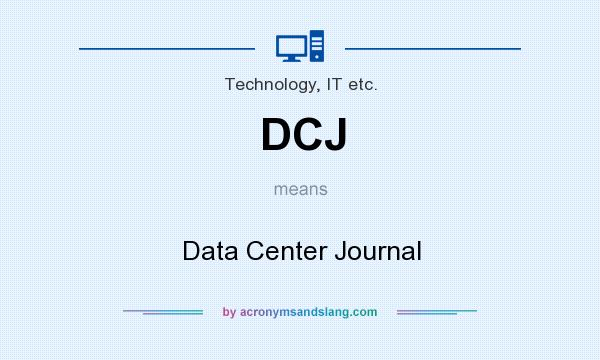 What does DCJ mean? It stands for Data Center Journal