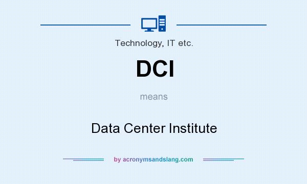 What does DCI mean? It stands for Data Center Institute