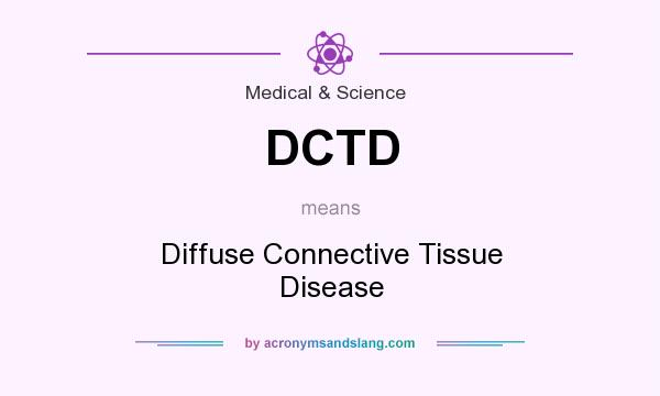 What does DCTD mean? It stands for Diffuse Connective Tissue Disease