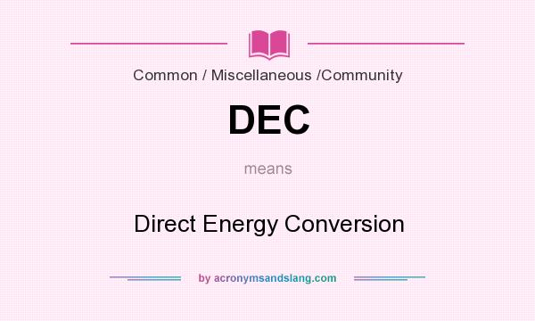 What does DEC mean? It stands for Direct Energy Conversion