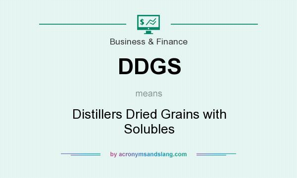 What does DDGS mean? It stands for Distillers Dried Grains with Solubles