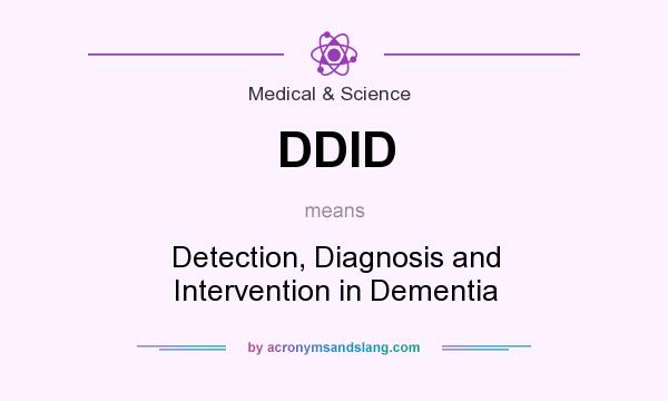 What does DDID mean? It stands for Detection, Diagnosis and Intervention in Dementia