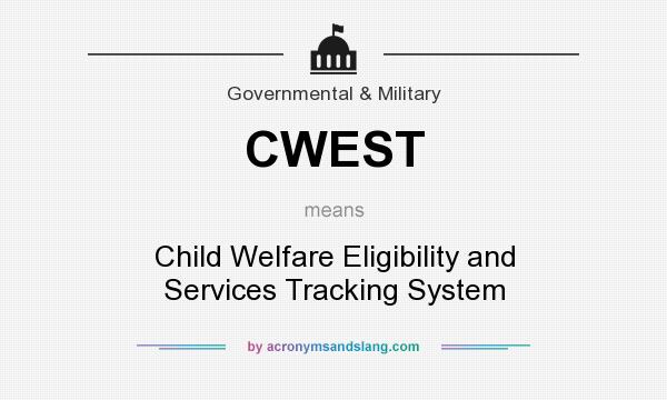 What does CWEST mean? It stands for Child Welfare Eligibility and Services Tracking System