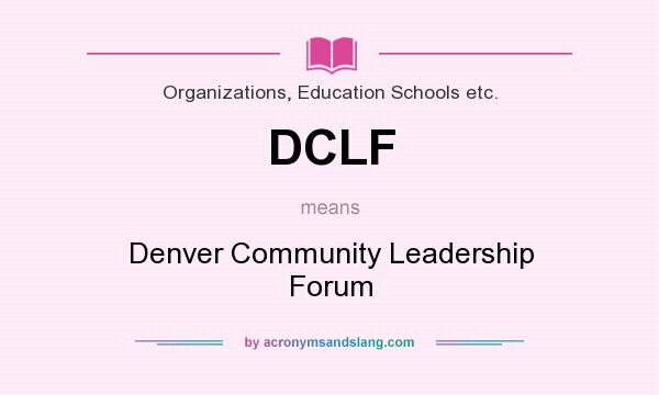 What does DCLF mean? It stands for Denver Community Leadership Forum
