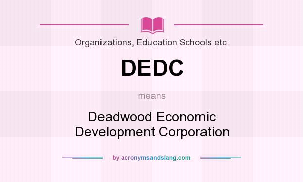 What does DEDC mean? It stands for Deadwood Economic Development Corporation