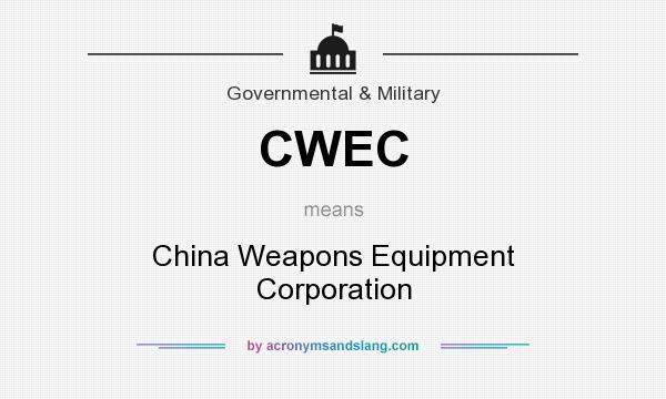 What does CWEC mean? It stands for China Weapons Equipment Corporation