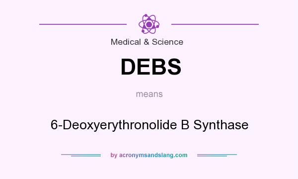 What does DEBS mean? It stands for 6-Deoxyerythronolide B Synthase