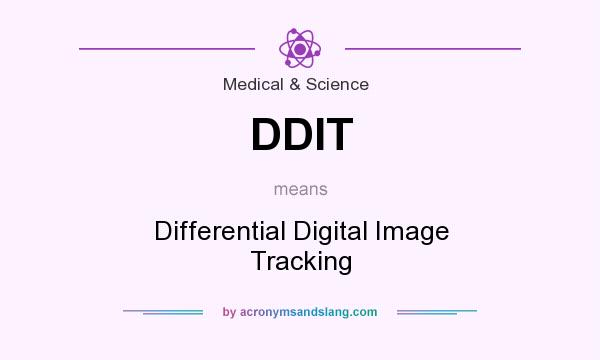 What does DDIT mean? It stands for Differential Digital Image Tracking