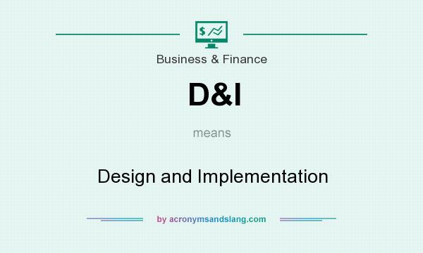 What does D&I mean? It stands for Design and Implementation