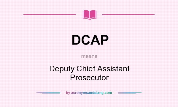 What does DCAP mean? It stands for Deputy Chief Assistant Prosecutor