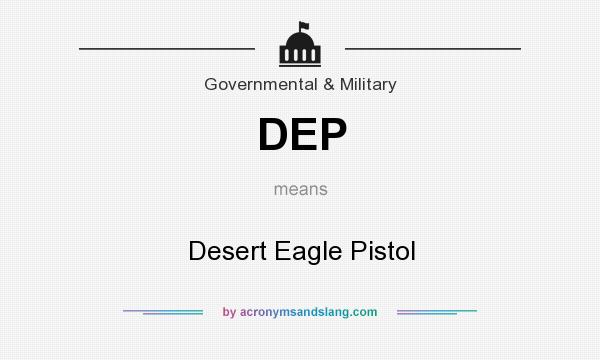 What does DEP mean? It stands for Desert Eagle Pistol