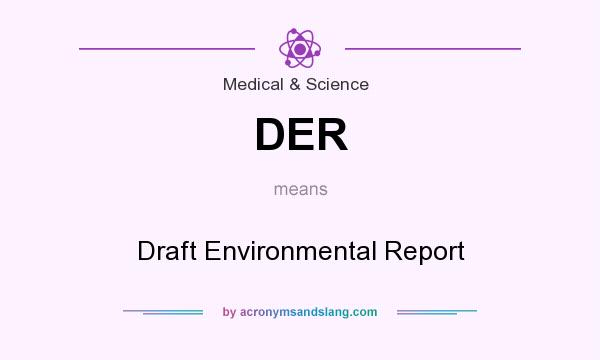 What does DER mean? It stands for Draft Environmental Report