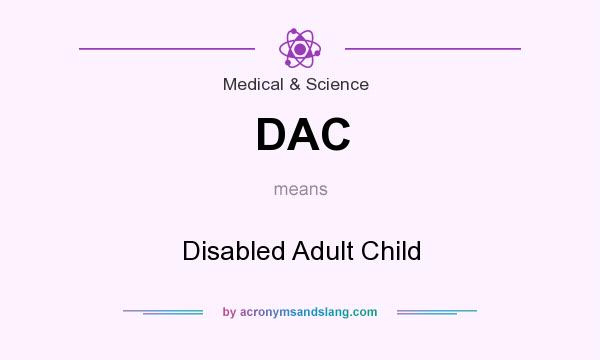 What does DAC mean? It stands for Disabled Adult Child