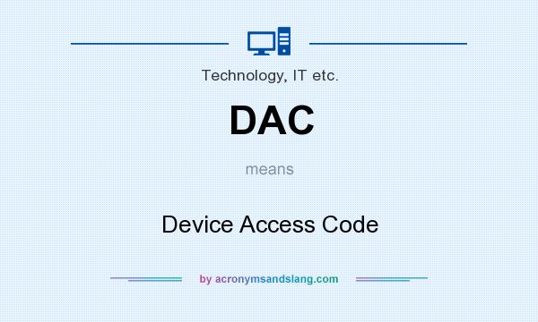 What does DAC mean? It stands for Device Access Code