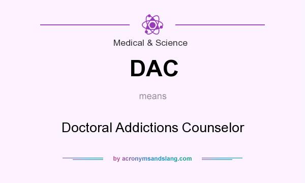 What does DAC mean? It stands for Doctoral Addictions Counselor