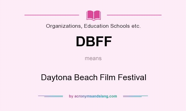 What does DBFF mean? It stands for Daytona Beach Film Festival