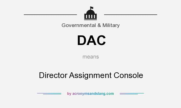 What does DAC mean? It stands for Director Assignment Console