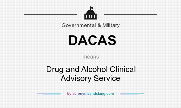 What does DACAS mean? It stands for Drug and Alcohol Clinical Advisory Service
