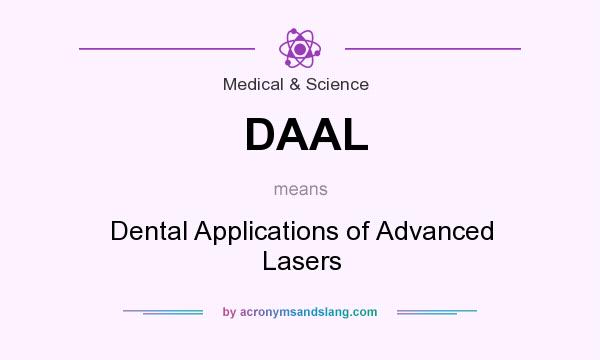 What does DAAL mean? It stands for Dental Applications of Advanced Lasers