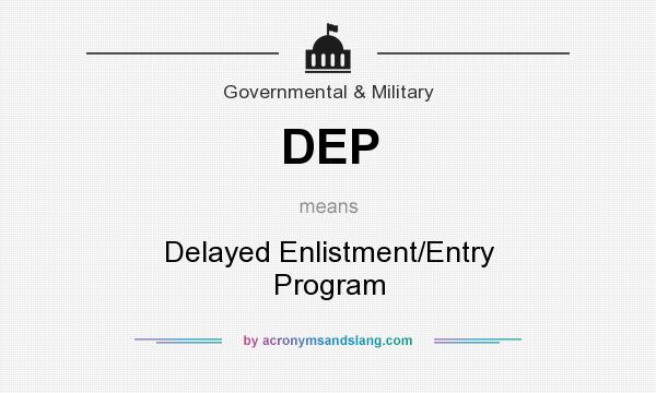 What does DEP mean? It stands for Delayed Enlistment/Entry Program