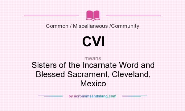 What does CVI mean? It stands for Sisters of the Incarnate Word and Blessed Sacrament, Cleveland, Mexico