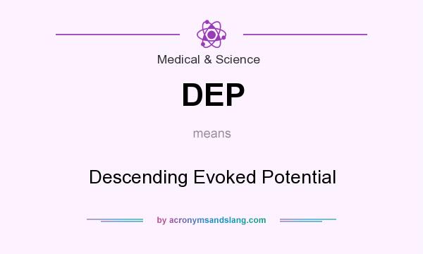 What does DEP mean? It stands for Descending Evoked Potential