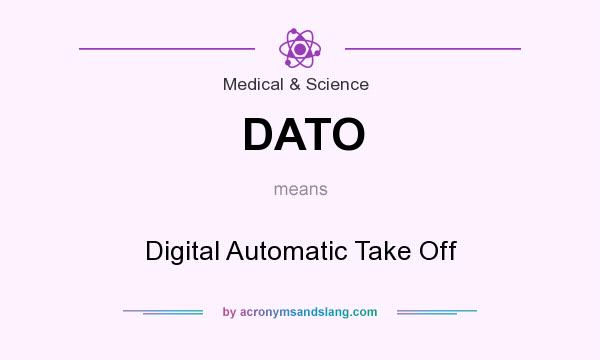 What does DATO mean? It stands for Digital Automatic Take Off