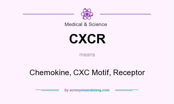 What does CXCR mean? It stands for Chemokine, CXC Motif, Receptor