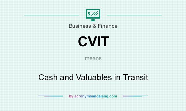 What does CVIT mean? It stands for Cash and Valuables in Transit