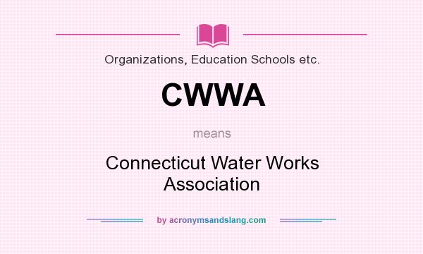 What does CWWA mean? It stands for Connecticut Water Works Association