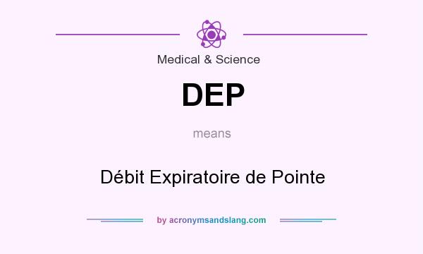 What does DEP mean? It stands for Débit Expiratoire de Pointe