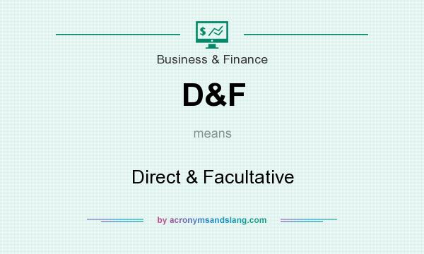 What does D&F mean? It stands for Direct & Facultative