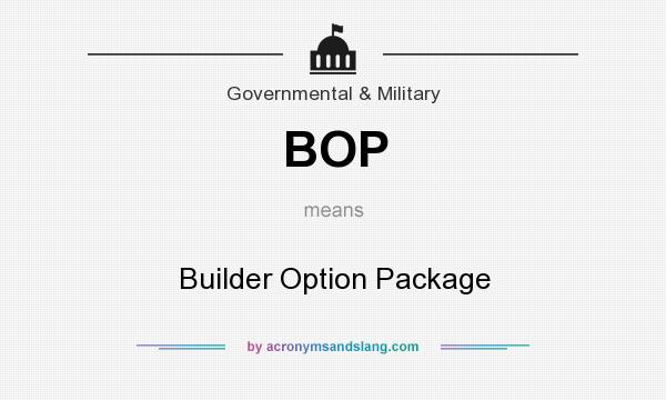 What does BOP mean? It stands for Builder Option Package