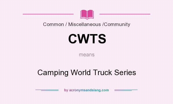 What does CWTS mean? It stands for Camping World Truck Series