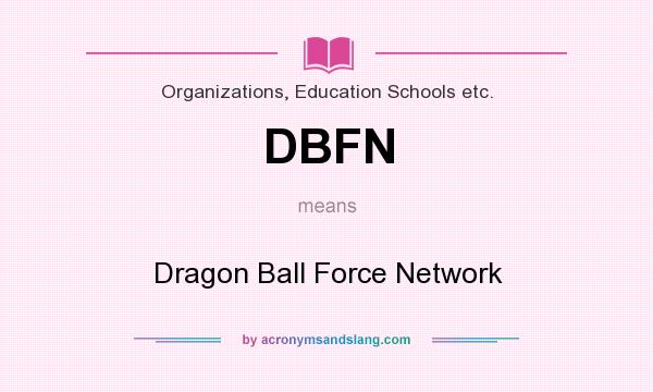 What does DBFN mean? It stands for Dragon Ball Force Network