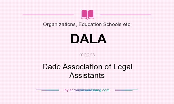 What does DALA mean? It stands for Dade Association of Legal Assistants