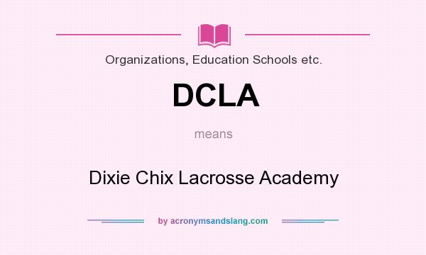What does DCLA mean? It stands for Dixie Chix Lacrosse Academy
